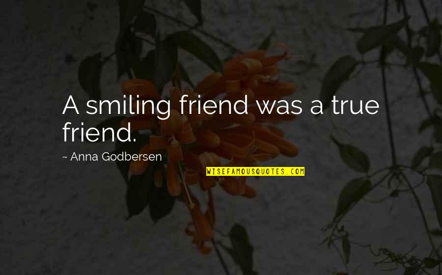 The True Friendship Quotes By Anna Godbersen: A smiling friend was a true friend.