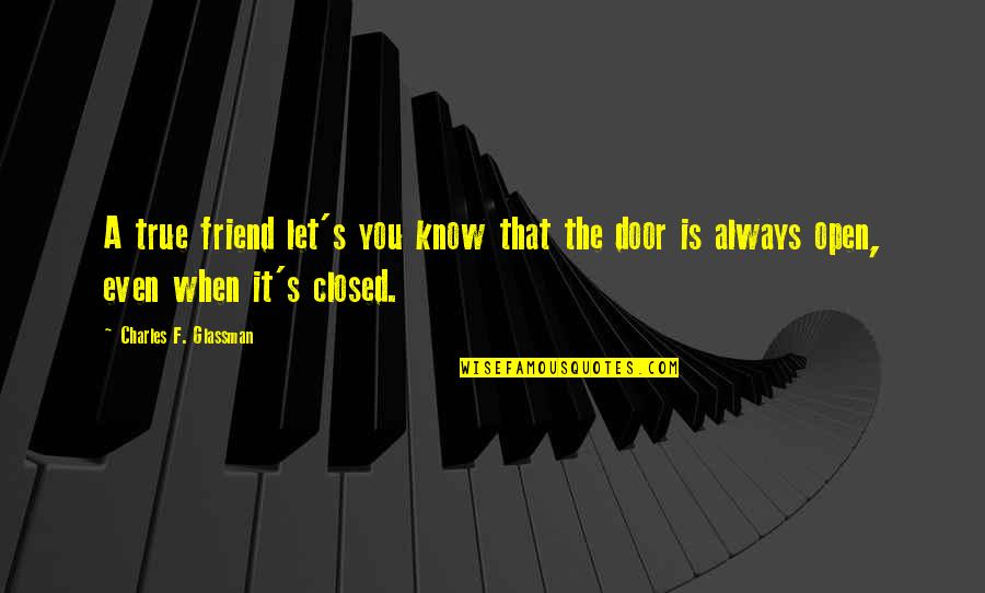 The True Friendship Quotes By Charles F. Glassman: A true friend let's you know that the