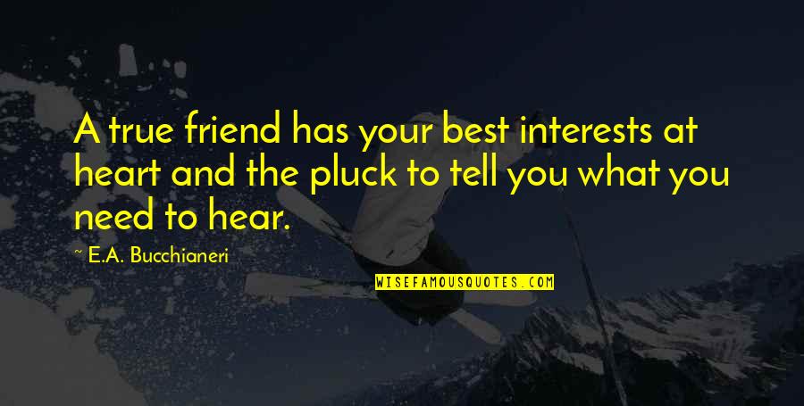 The True Friendship Quotes By E.A. Bucchianeri: A true friend has your best interests at