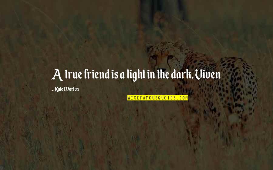The True Friendship Quotes By Kate Morton: A true friend is a light in the