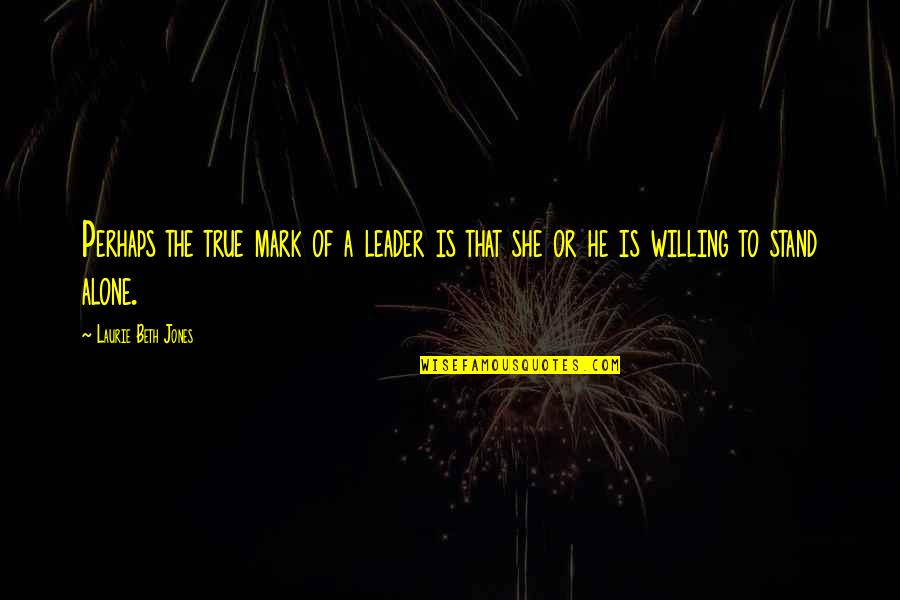 The True Leader Quotes By Laurie Beth Jones: Perhaps the true mark of a leader is The True Leader Quotes By Laurie Beth Jones: Perhaps the true mark of a leader is