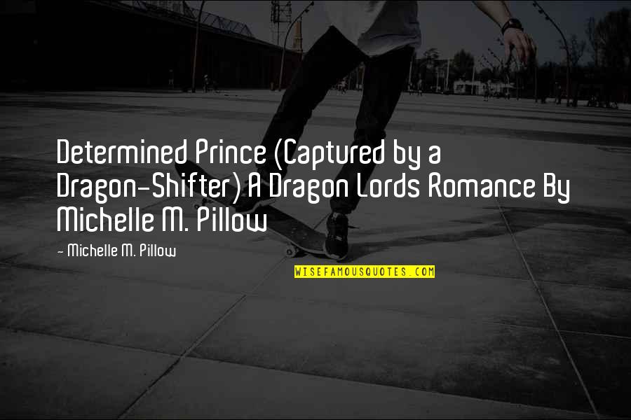 The True Meaning Of Thanksgiving Quotes By Michelle M. Pillow: Determined Prince (Captured by a Dragon-Shifter) A Dragon