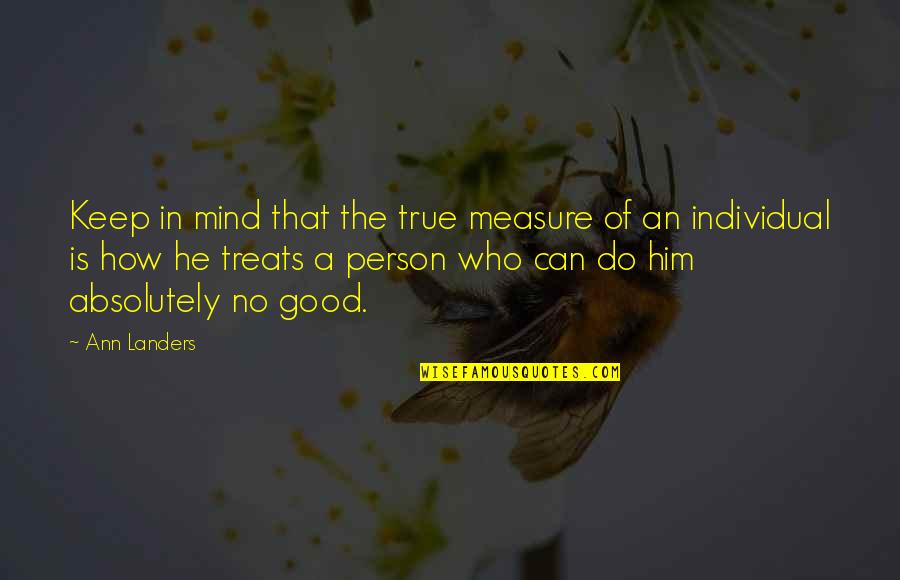 The True Measure Of A Person Quotes By Ann Landers: Keep in mind that the true measure of