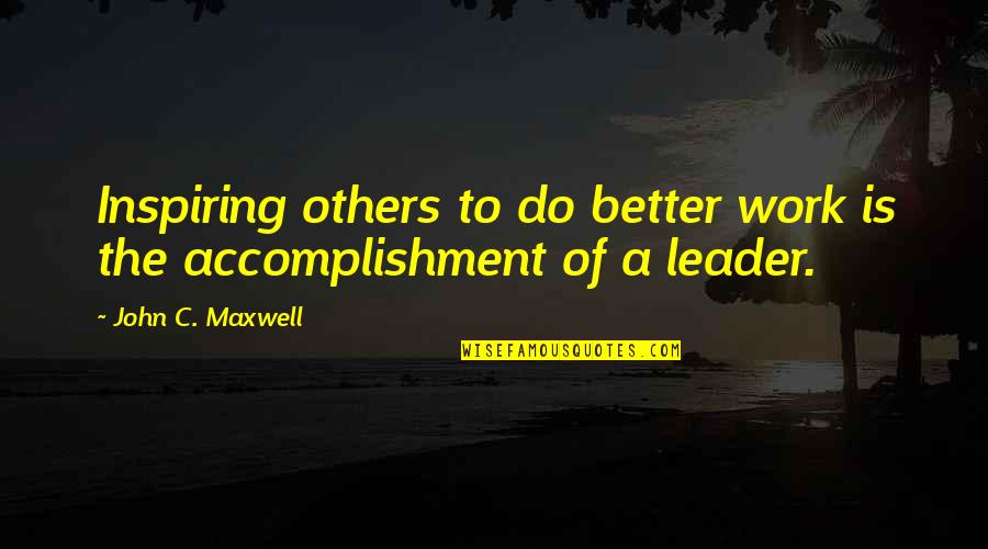 The Truman Show Movie Quotes By John C. Maxwell: Inspiring others to do better work is the The Truman Show Movie Quotes By John C. Maxwell: Inspiring others to do better work is the
