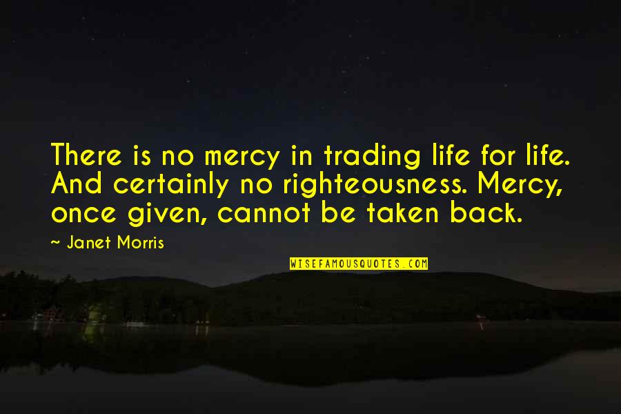 The Truth About Cats And Dogs Quotes By Janet Morris: There is no mercy in trading life for The Truth About Cats And Dogs Quotes By Janet Morris: There is no mercy in trading life for