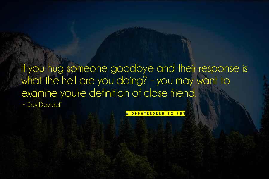 The Truth About Cats Quotes By Dov Davidoff: If you hug someone goodbye and their response