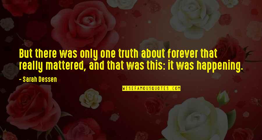 The Truth About Forever Quotes By Sarah Dessen: But there was only one truth about forever