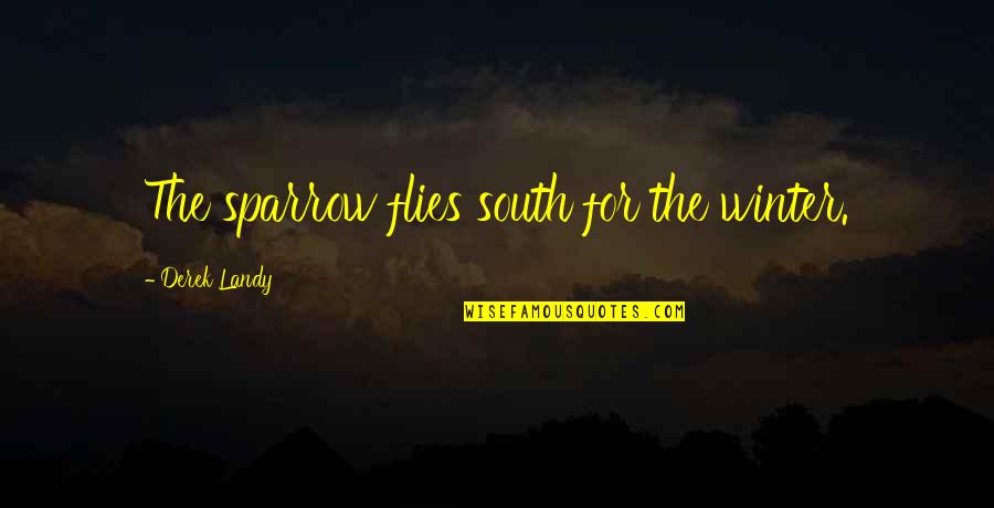 The Truth About Forever Setting Quotes By Derek Landy: The sparrow flies south for the winter.