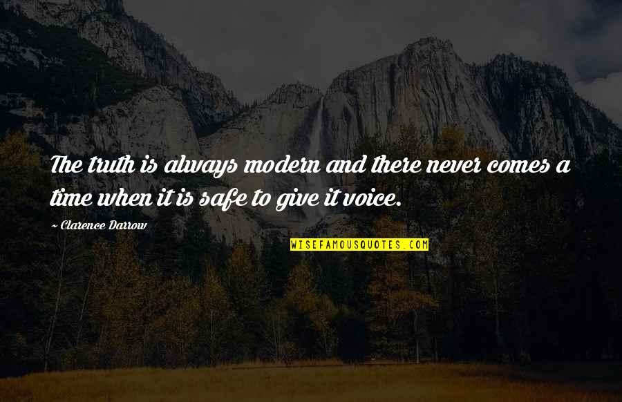 The Truth Always Comes Out Quotes By Clarence Darrow: The truth is always modern and there never