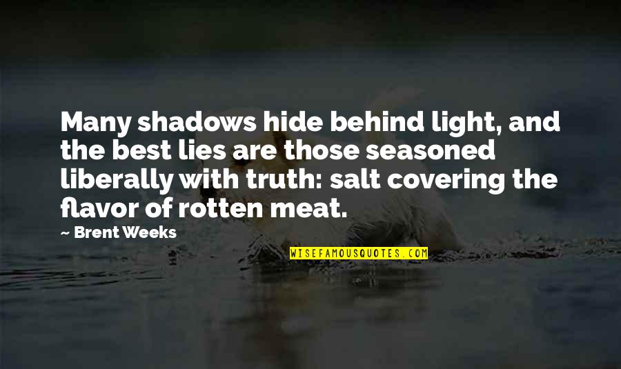 The Truth And Lies Quotes By Brent Weeks: Many shadows hide behind light, and the best