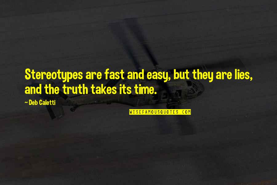 The Truth And Lies Quotes By Deb Caletti: Stereotypes are fast and easy, but they are