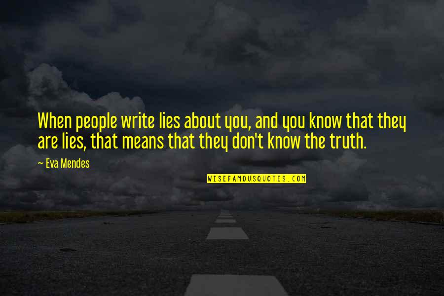 The Truth And Lies Quotes By Eva Mendes: When people write lies about you, and you