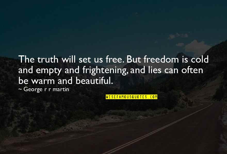 The Truth And Lies Quotes By George R R Martin: The truth will set us free. But freedom