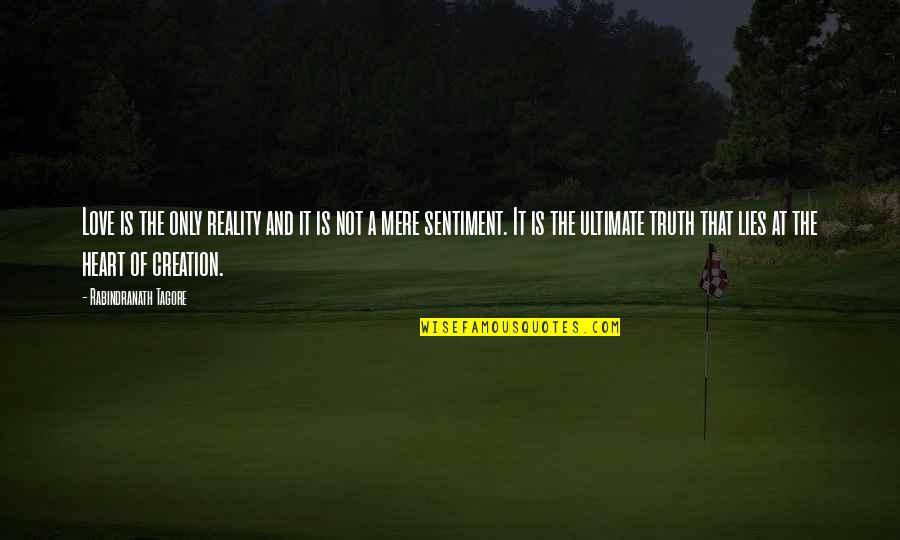 The Truth And Lies Quotes By Rabindranath Tagore: Love is the only reality and it is