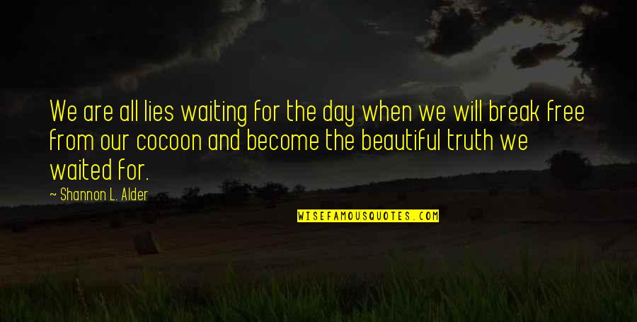 The Truth And Lies Quotes By Shannon L. Alder: We are all lies waiting for the day