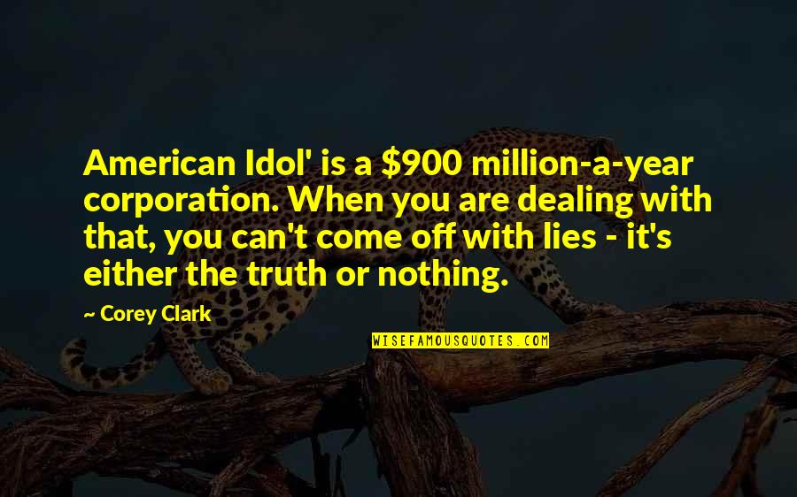 The Truth And Nothing But Lies Quotes By Corey Clark: American Idol' is a $900 million-a-year corporation. When