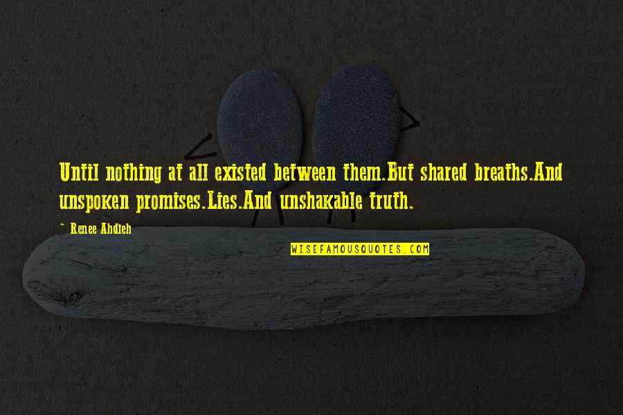 The Truth And Nothing But Lies Quotes By Renee Ahdieh: Until nothing at all existed between them.But shared