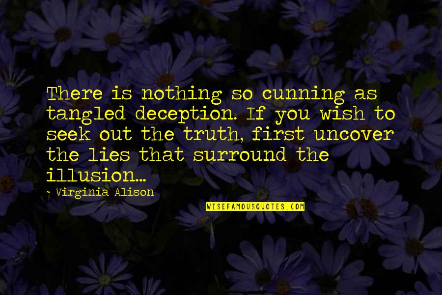 The Truth And Nothing But Lies Quotes By Virginia Alison: There is nothing so cunning as tangled deception.