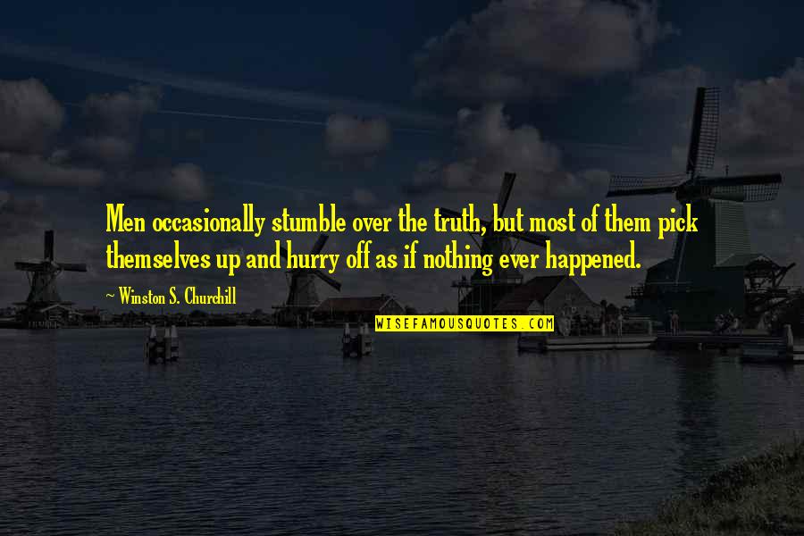 The Truth And Nothing But The Truth Quotes By Winston S. Churchill: Men occasionally stumble over the truth, but most