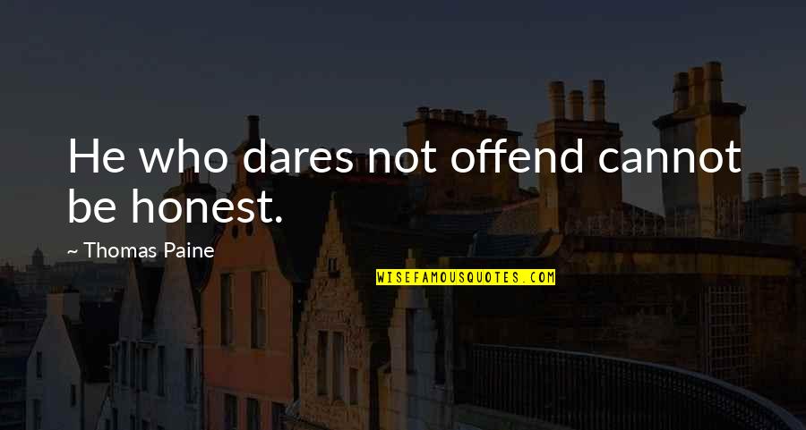 The Truth And Other Lies Quotes By Thomas Paine: He who dares not offend cannot be honest.