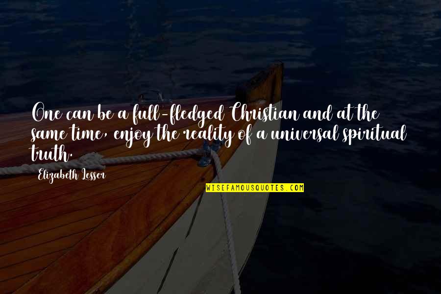 The Truth And Reality Quotes By Elizabeth Lesser: One can be a full-fledged Christian and at