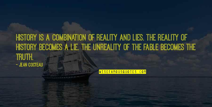 The Truth And Reality Quotes By Jean Cocteau: History is a combination of reality and lies.