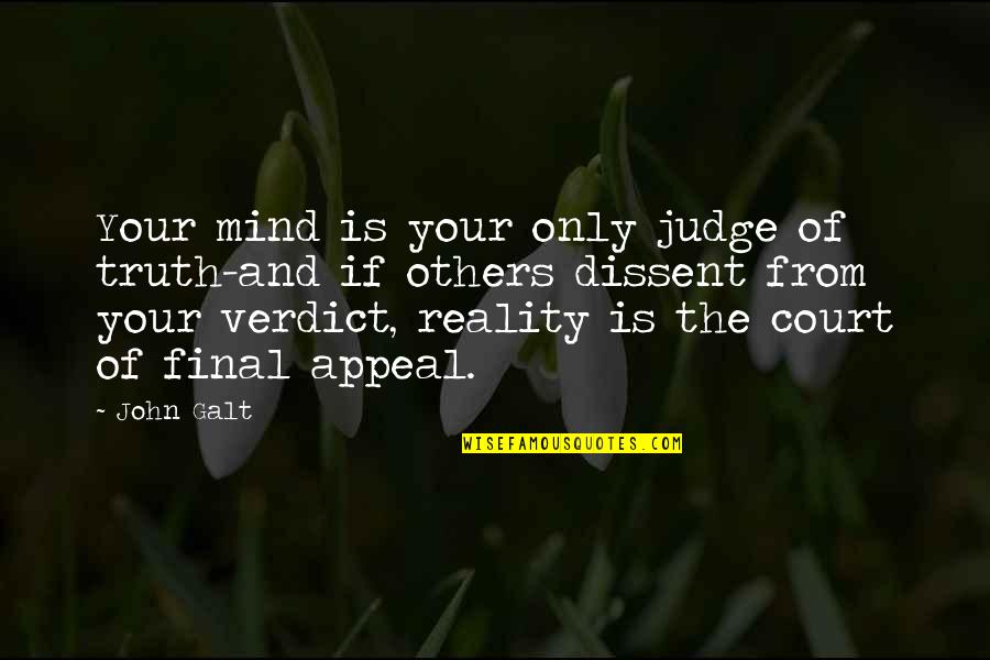 The Truth And Reality Quotes By John Galt: Your mind is your only judge of truth-and