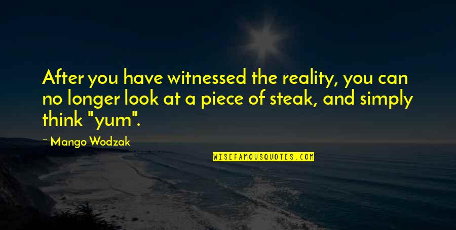 The Truth And Reality Quotes By Mango Wodzak: After you have witnessed the reality, you can