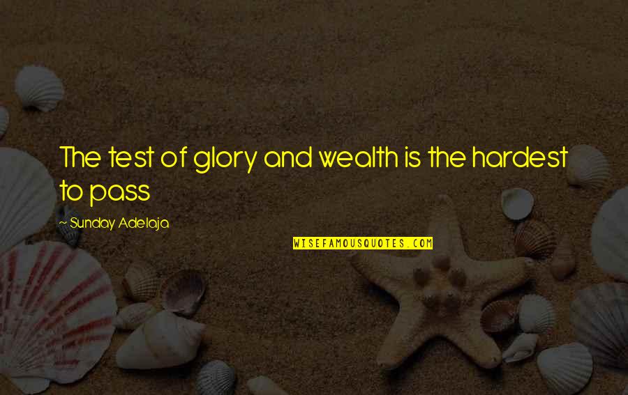 The Truth And Reality Quotes By Sunday Adelaja: The test of glory and wealth is the