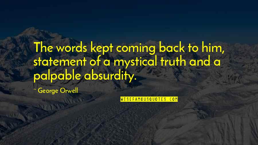 The Truth Coming Out Quotes By George Orwell: The words kept coming back to him, statement The Truth Coming Out Quotes By George Orwell: The words kept coming back to him, statement