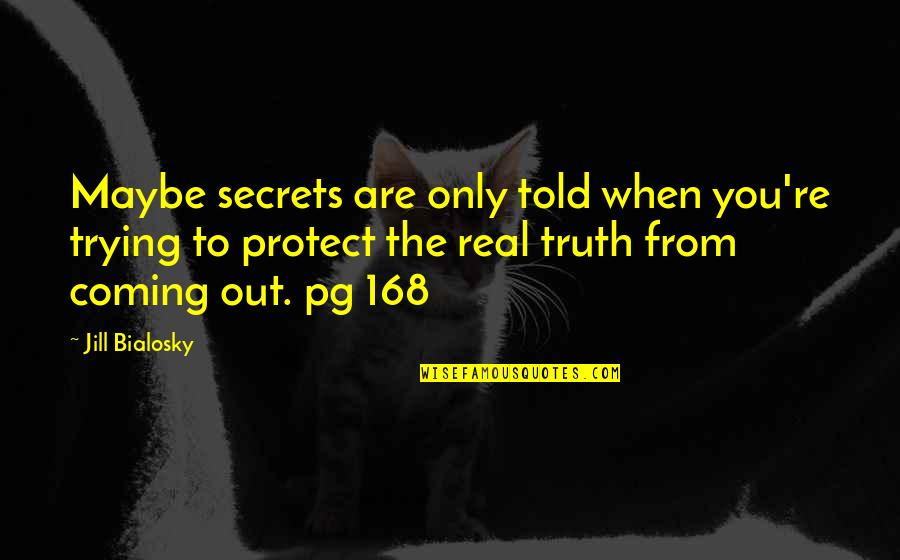 The Truth Coming Out Quotes By Jill Bialosky: Maybe secrets are only told when you're trying The Truth Coming Out Quotes By Jill Bialosky: Maybe secrets are only told when you're trying
