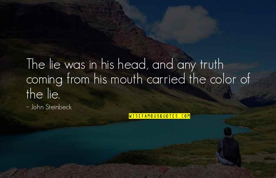 The Truth Coming Out Quotes By John Steinbeck: The lie was in his head, and any The Truth Coming Out Quotes By John Steinbeck: The lie was in his head, and any
