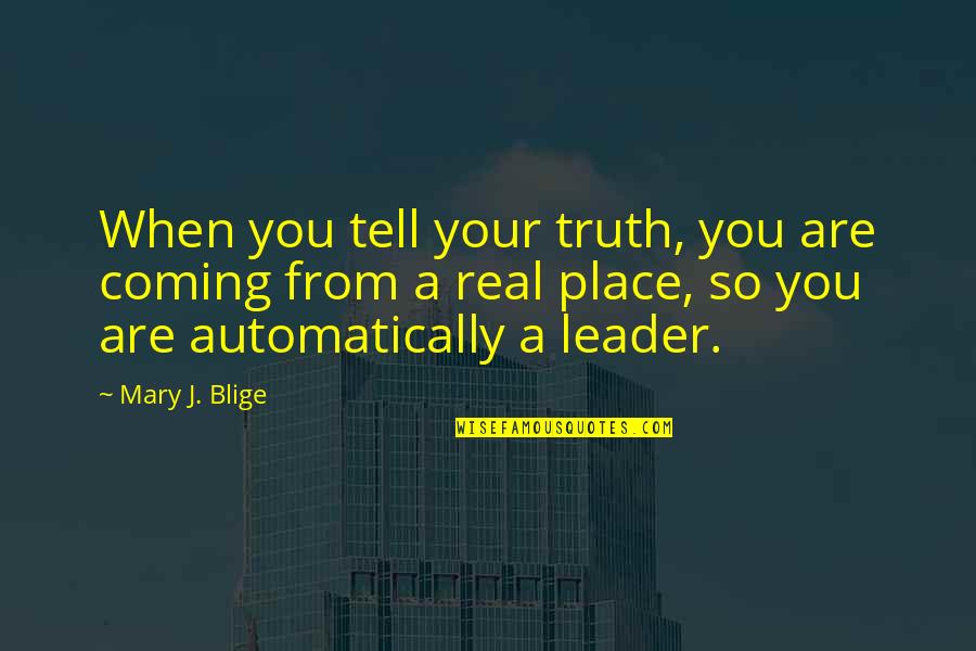 The Truth Coming Out Quotes By Mary J. Blige: When you tell your truth, you are coming