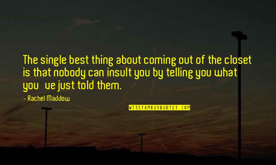 The Truth Coming Out Quotes By Rachel Maddow: The single best thing about coming out of The Truth Coming Out Quotes By Rachel Maddow: The single best thing about coming out of