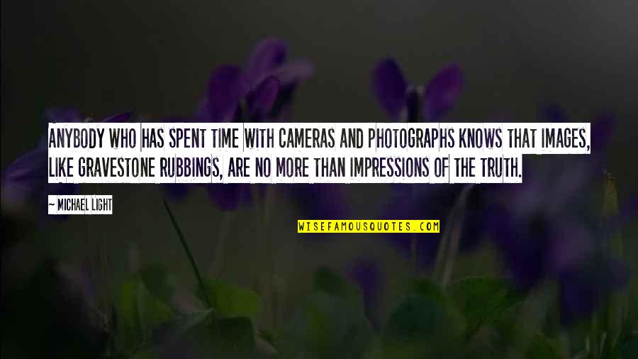 The Truth Images Quotes By Michael Light: Anybody who has spent time with cameras and