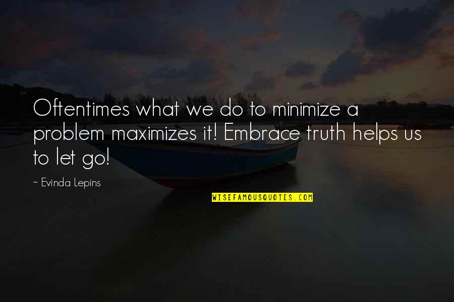 The Truth In Relationships Quotes By Evinda Lepins: Oftentimes what we do to minimize a problem