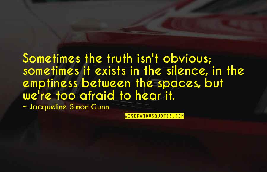 The Truth In Relationships Quotes By Jacqueline Simon Gunn: Sometimes the truth isn't obvious; sometimes it exists