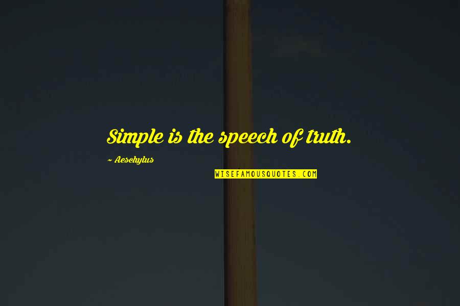 The Truth Is Simple Quotes By Aeschylus: Simple is the speech of truth. The Truth Is Simple Quotes By Aeschylus: Simple is the speech of truth.