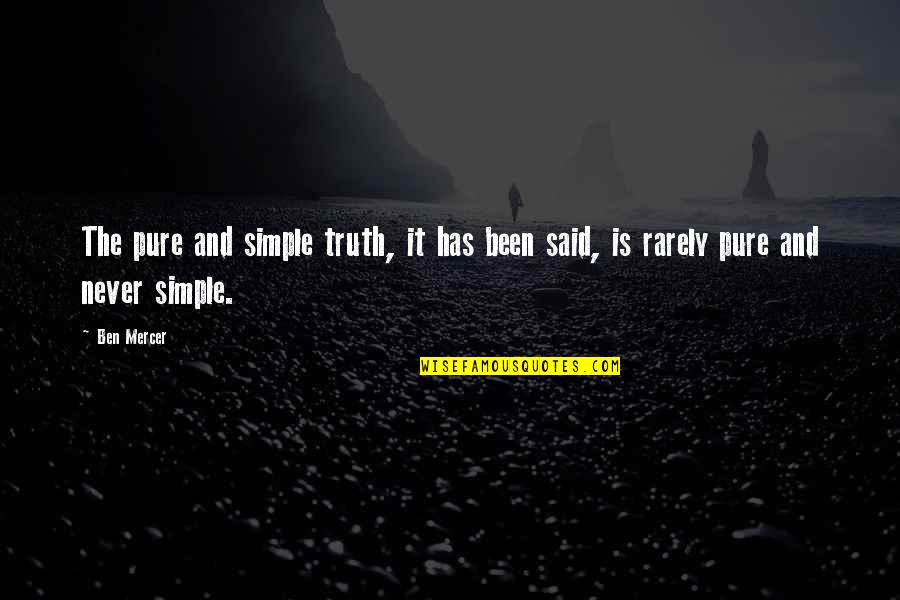 The Truth Is Simple Quotes By Ben Mercer: The pure and simple truth, it has been