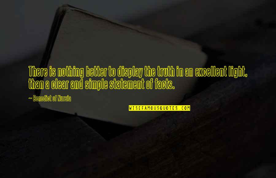 The Truth Is Simple Quotes By Benedict Of Nursia: There is nothing better to display the truth The Truth Is Simple Quotes By Benedict Of Nursia: There is nothing better to display the truth