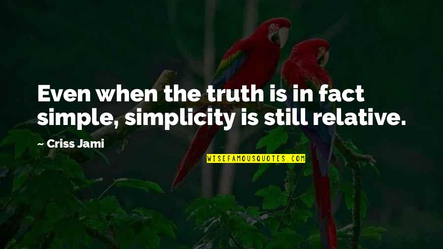 The Truth Is Simple Quotes By Criss Jami: Even when the truth is in fact simple,