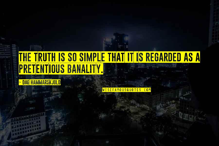 The Truth Is Simple Quotes By Dag Hammarskjold: The truth is so simple that it is The Truth Is Simple Quotes By Dag Hammarskjold: The truth is so simple that it is