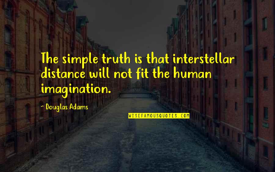 The Truth Is Simple Quotes By Douglas Adams: The simple truth is that interstellar distance will