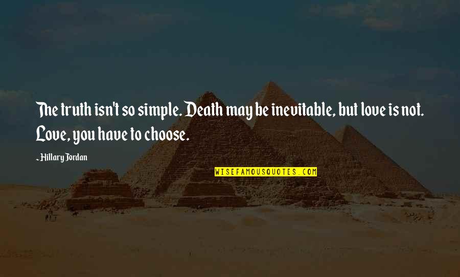 The Truth Is Simple Quotes By Hillary Jordan: The truth isn't so simple. Death may be The Truth Is Simple Quotes By Hillary Jordan: The truth isn't so simple. Death may be