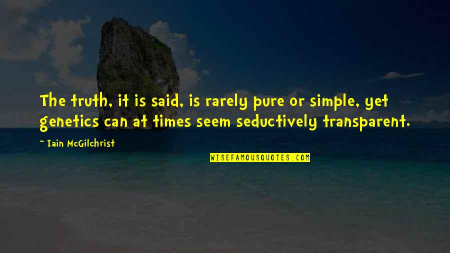 The Truth Is Simple Quotes By Iain McGilchrist: The truth, it is said, is rarely pure