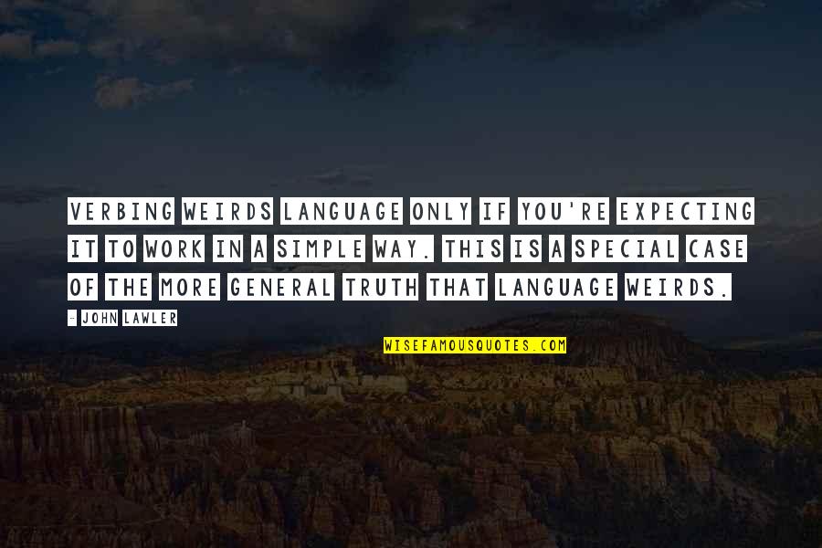 The Truth Is Simple Quotes By John Lawler: Verbing Weirds Language only if you're expecting it The Truth Is Simple Quotes By John Lawler: Verbing Weirds Language only if you're expecting it