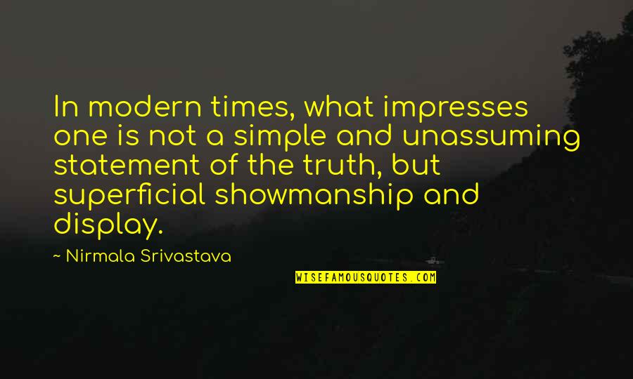 The Truth Is Simple Quotes By Nirmala Srivastava: In modern times, what impresses one is not The Truth Is Simple Quotes By Nirmala Srivastava: In modern times, what impresses one is not