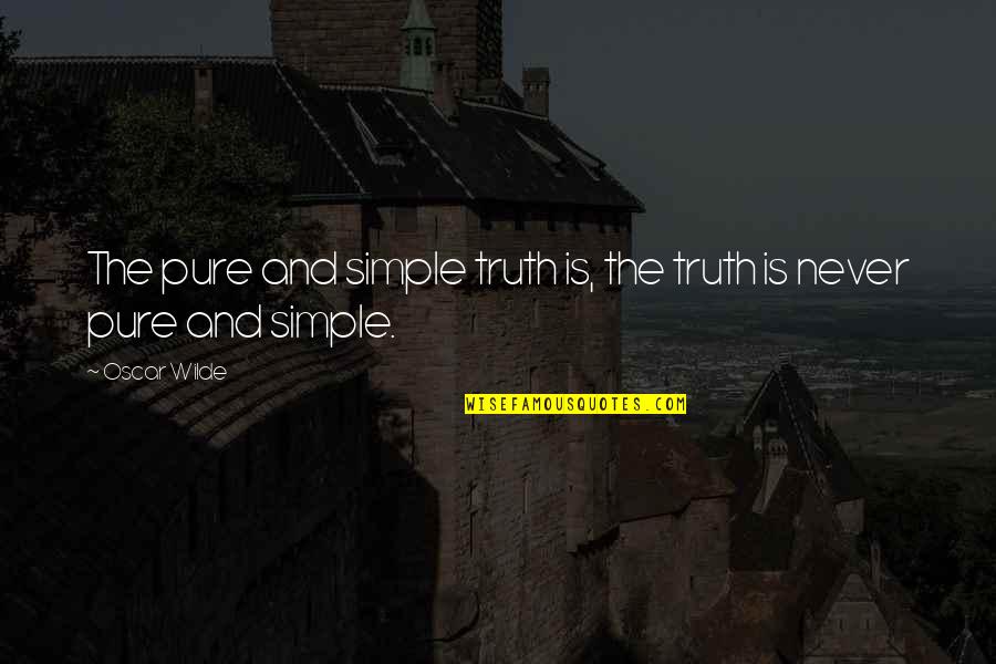 The Truth Is Simple Quotes By Oscar Wilde: The pure and simple truth is, the truth