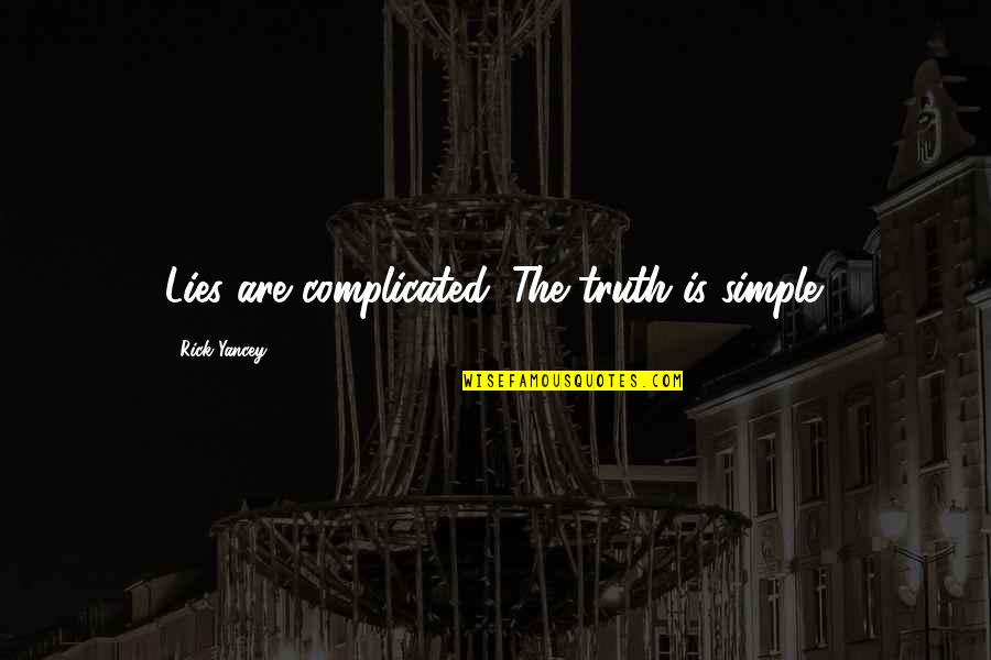 The Truth Is Simple Quotes By Rick Yancey: Lies are complicated. The truth is simple. The Truth Is Simple Quotes By Rick Yancey: Lies are complicated. The truth is simple.