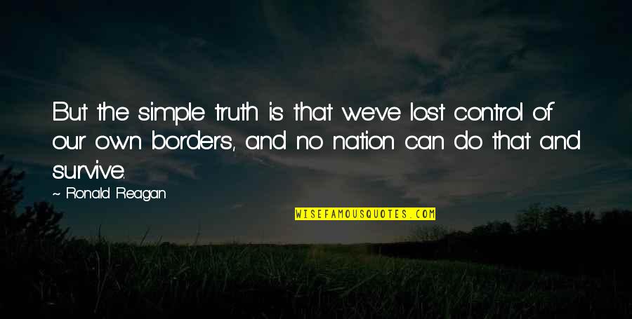 The Truth Is Simple Quotes By Ronald Reagan: But the simple truth is that we've lost The Truth Is Simple Quotes By Ronald Reagan: But the simple truth is that we've lost